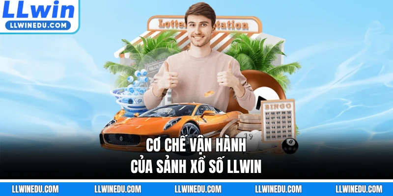 Cơ chế vận hành của sảnh xổ số LLWIN