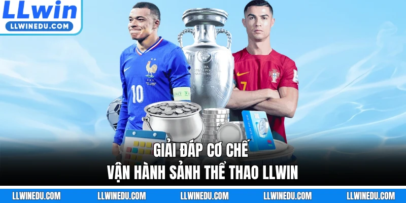 Giải đáp cơ chế vận hành sảnh thể thao LLWIN