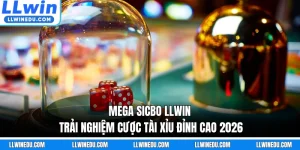 Mega Sicbo LLWIN - Trải Nghiệm Cược Tài Xỉu Đỉnh Cao 2026