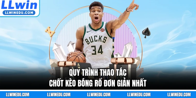 Quy trình thao tác chốt kèo bóng rổ đơn giản nhất